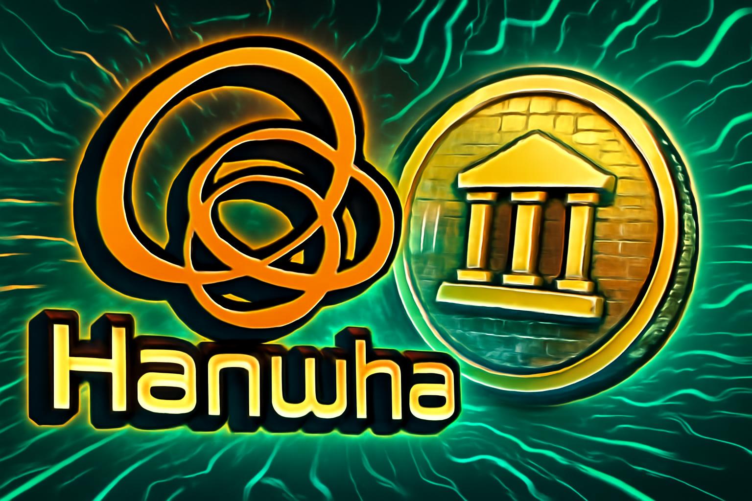 韩华推出全球第一的RWA枢纽，用于现实世界资产代币化